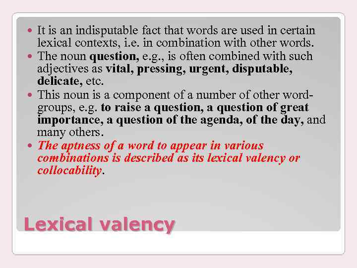 It is an indisputable fact that words are used in certain lexical contexts, i.