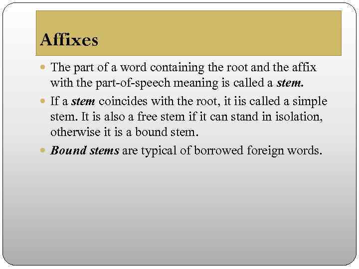 Affixes The part of a word containing the root and the affix with the