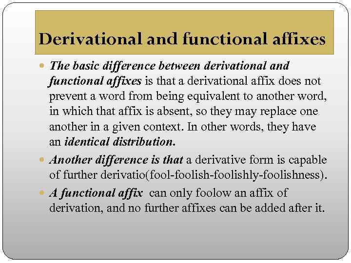 Derivational and functional affixes The basic difference between derivational and functional affixes is that