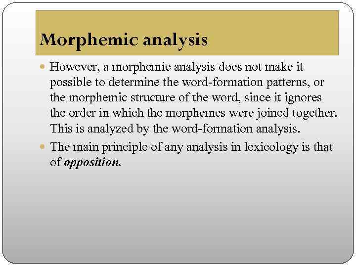 Morphemic analysis However, a morphemic analysis does not make it possible to determine the