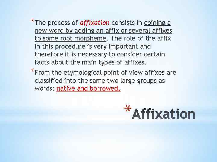 *The process of affixation consists in coining a new word by adding an affix