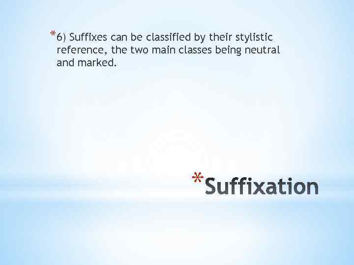 *6) Suffixes can be classified by their stylistic reference, the two main classes being