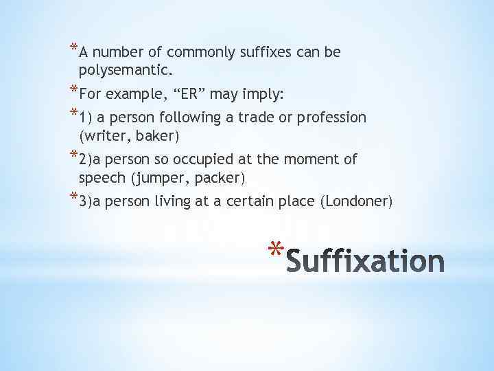 *A number of commonly suffixes can be polysemantic. *For example, “ER” may imply: *1)