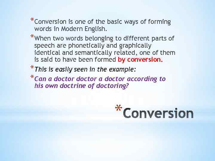 *Conversion is one of the basic ways of forming words in Modern English. *When