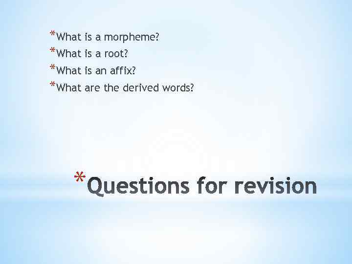 *What is a morpheme? *What is a root? *What is an affix? *What are