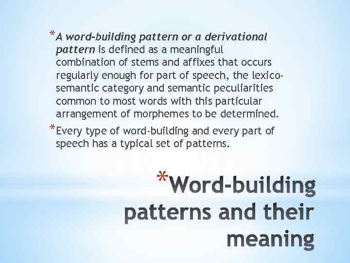 *A word-building pattern or a derivational pattern is defined as a meaningful combination of