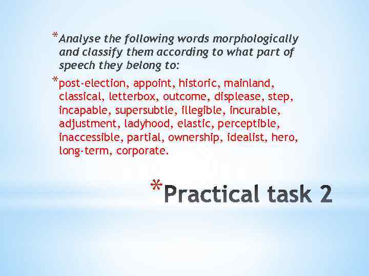 *Analyse the following words morphologically and classify them according to what part of speech