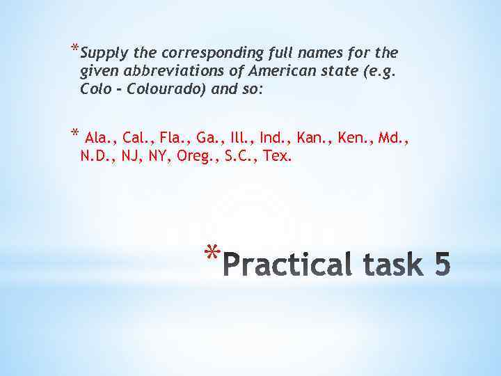 *Supply the corresponding full names for the given abbreviations of American state (e. g.