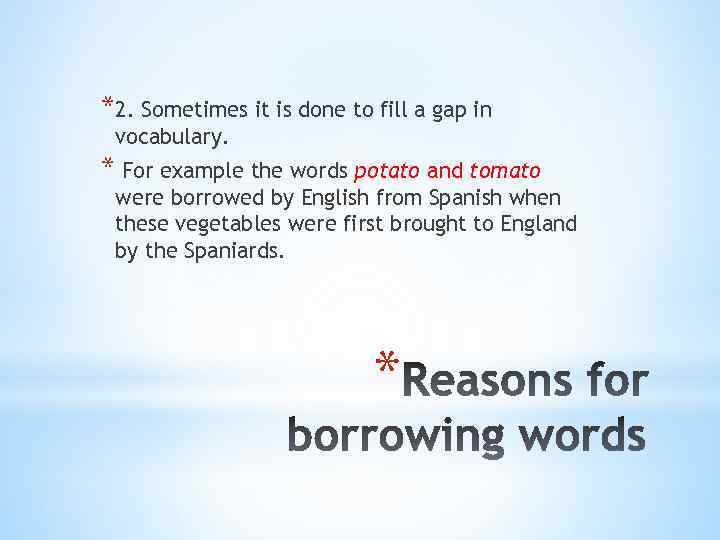 *2. Sometimes it is done to fill a gap in vocabulary. * For example