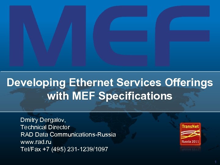 Developing Ethernet Services Offerings with MEF Specifications Dmitry Dergalov, Technical Director RAD Data Communications-Russia