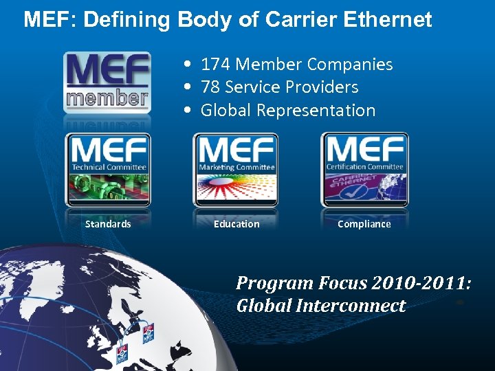 MEF: Defining Body of Carrier Ethernet • 174 Member Companies • 78 Service Providers