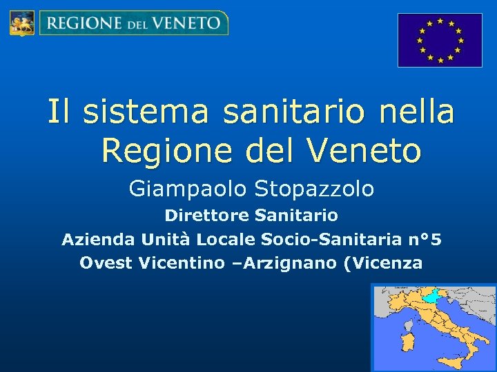 Il sistema sanitario nella Regione del Veneto Giampaolo Stopazzolo Direttore Sanitario Azienda Unità Locale