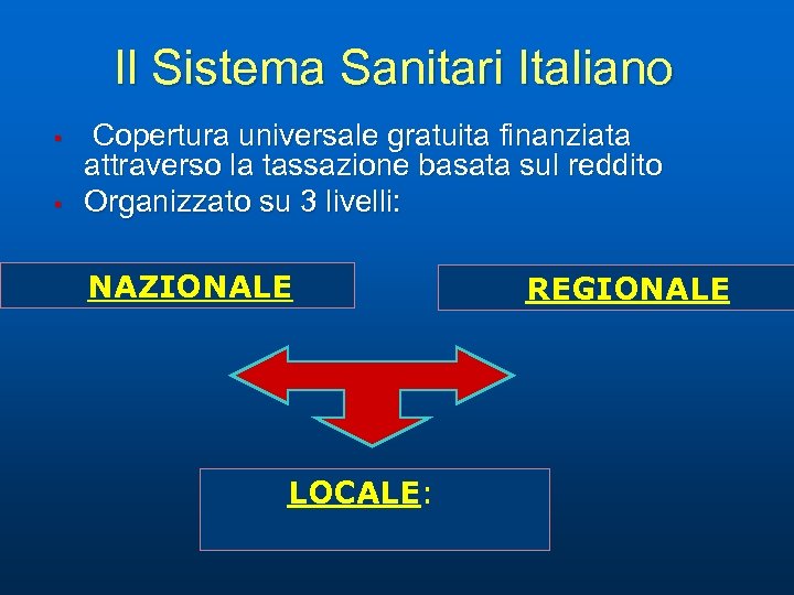 Il Sistema Sanitari Italiano § § Copertura universale gratuita finanziata attraverso la tassazione basata