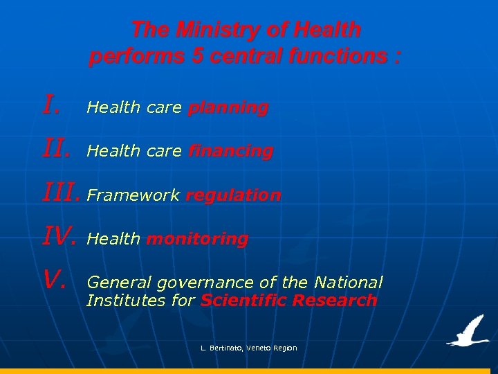 The Ministry of Health performs 5 central functions : I. Health care planning II.