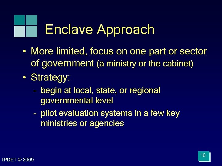 Enclave Approach • More limited, focus on one part or sector of government (a