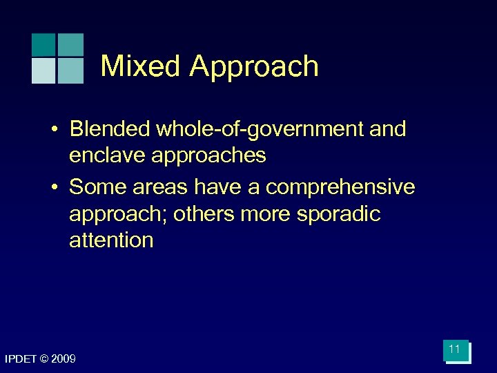 Mixed Approach • Blended whole-of-government and enclave approaches • Some areas have a comprehensive