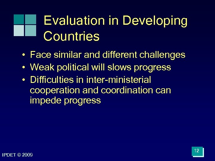 Evaluation in Developing Countries • Face similar and different challenges • Weak political will