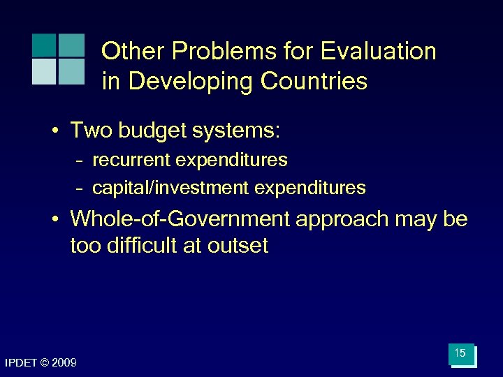 Other Problems for Evaluation in Developing Countries • Two budget systems: – recurrent expenditures