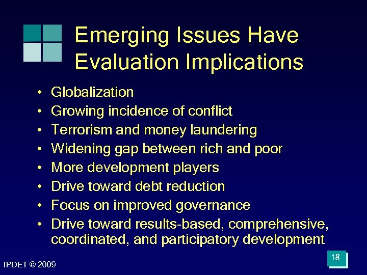 Emerging Issues Have Evaluation Implications • • Globalization Growing incidence of conflict Terrorism and