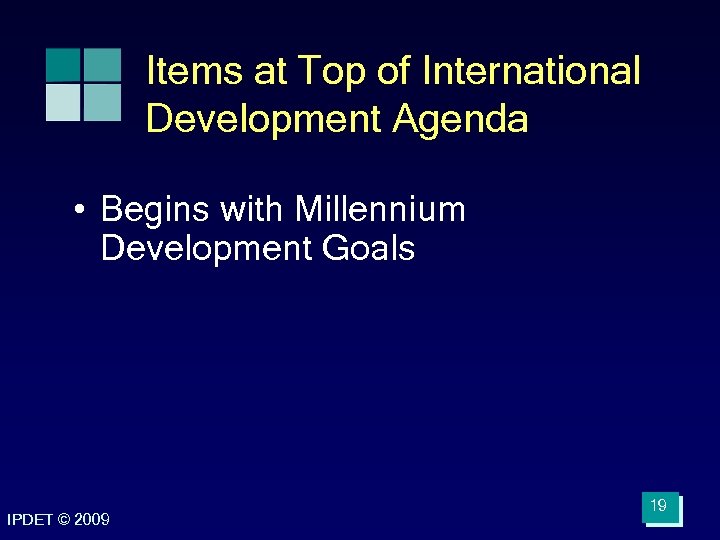 Items at Top of International Development Agenda • Begins with Millennium Development Goals IPDET