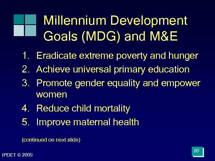 Millennium Development Goals (MDG) and M&E 1. Eradicate extreme poverty and hunger 2. Achieve