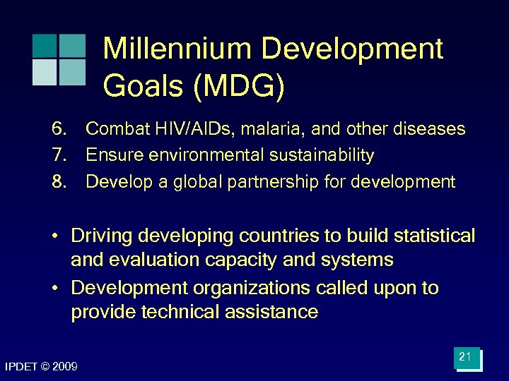 Millennium Development Goals (MDG) 6. Combat HIV/AIDs, malaria, and other diseases 7. Ensure environmental