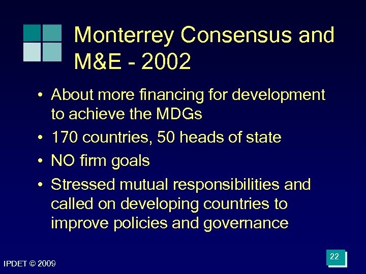 Monterrey Consensus and M&E - 2002 • About more financing for development to achieve