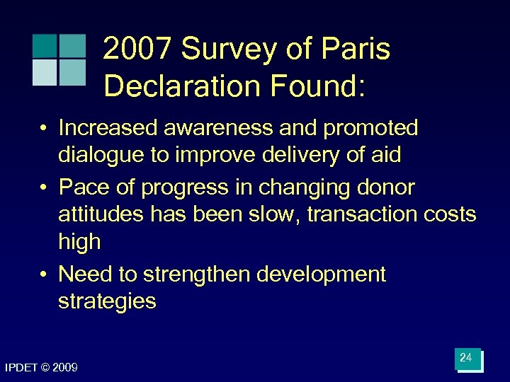 2007 Survey of Paris Declaration Found: • Increased awareness and promoted dialogue to improve