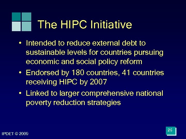 The HIPC Initiative • Intended to reduce external debt to sustainable levels for countries