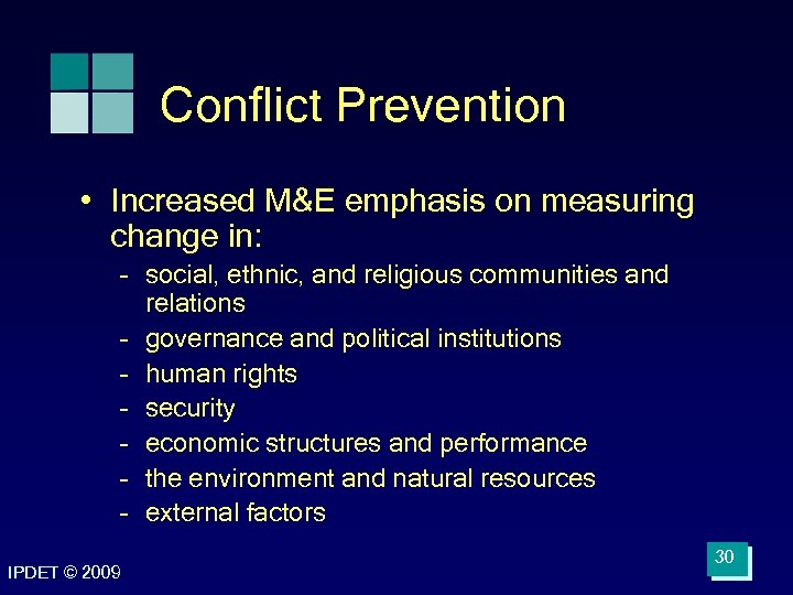 Conflict Prevention • Increased M&E emphasis on measuring change in: – social, ethnic, and