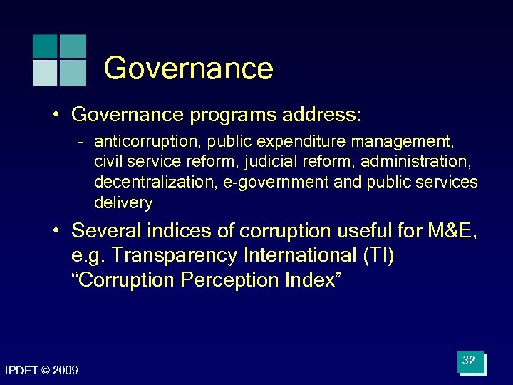 Governance • Governance programs address: – anticorruption, public expenditure management, civil service reform, judicial