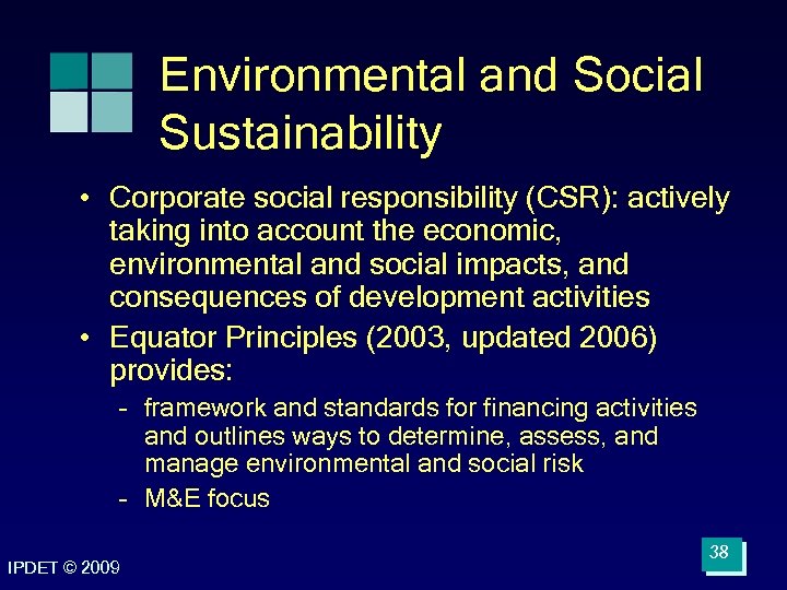 Environmental and Social Sustainability • Corporate social responsibility (CSR): actively taking into account the