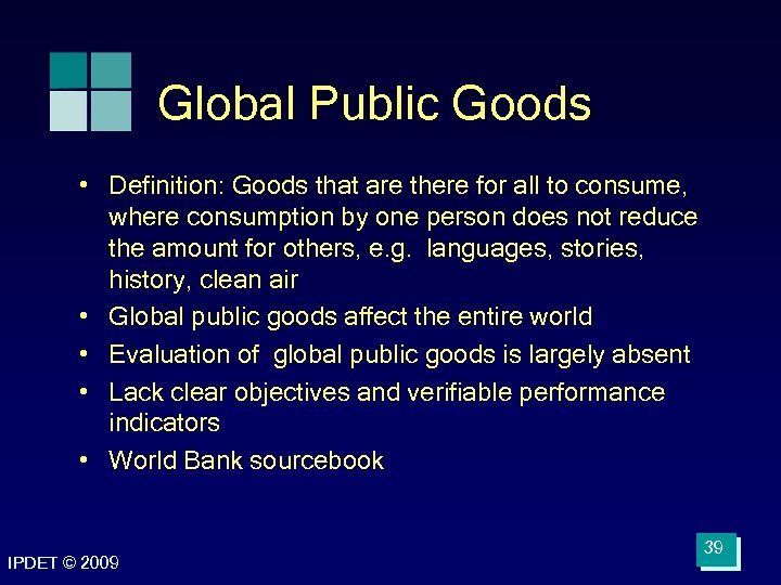 Global Public Goods • Definition: Goods that are there for all to consume, where