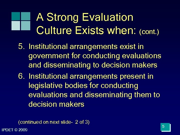 A Strong Evaluation Culture Exists when: (cont. ) 5. Institutional arrangements exist in government