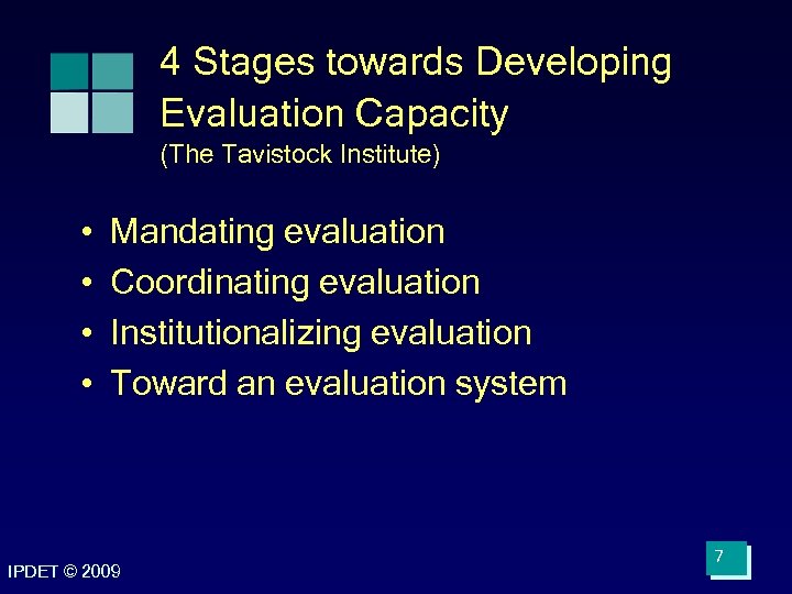4 Stages towards Developing Evaluation Capacity (The Tavistock Institute) • • Mandating evaluation Coordinating