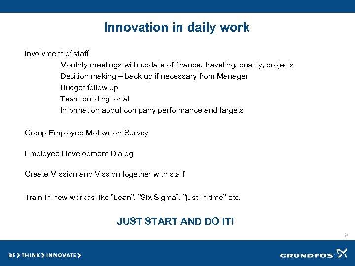 Innovation in daily work Involvment of staff Monthly meetings with update of finance, traveling,