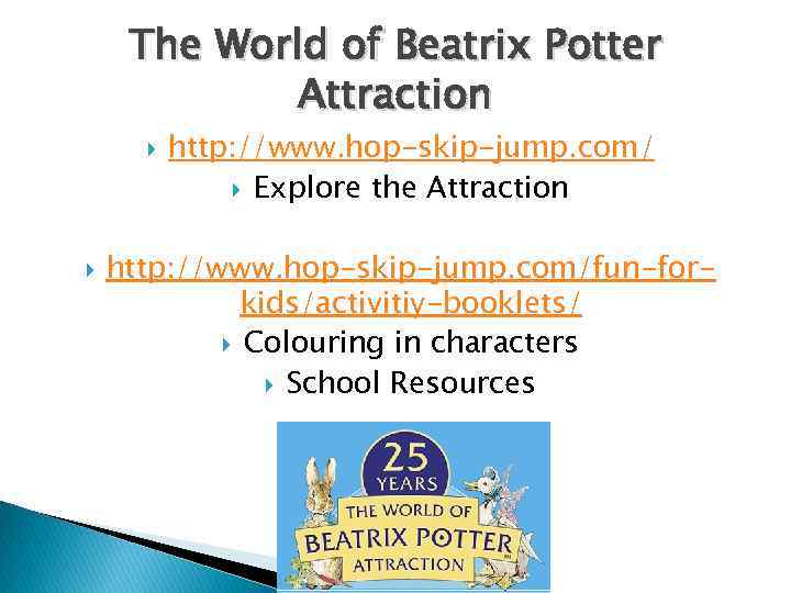 The World of Beatrix Potter Attraction http: //www. hop-skip-jump. com/ Explore the Attraction http:
