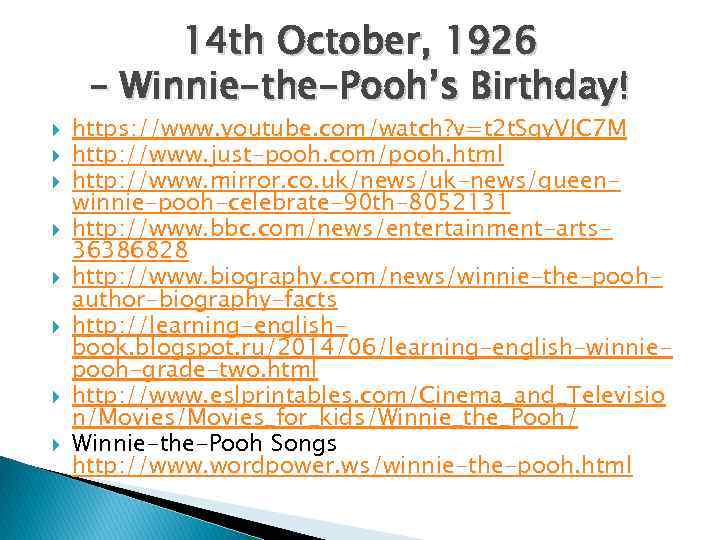 14 th October, 1926 – Winnie-the-Pooh’s Birthday! https: //www. youtube. com/watch? v=t 2 t.