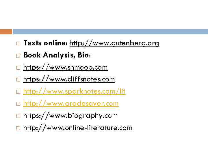  Texts online: http: //www. gutenberg. org Book Analysis, Bio: https: //www. shmoop. com