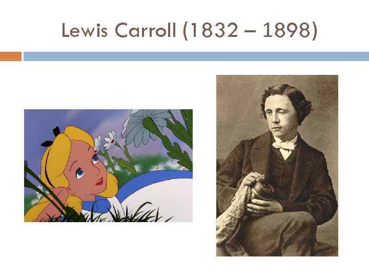 Lewis Carroll (1832 – 1898) 