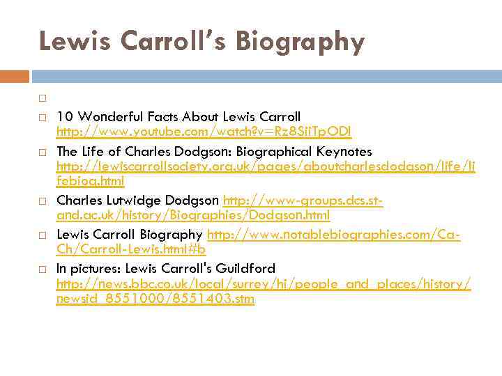 Lewis Carroll’s Biography 10 Wonderful Facts About Lewis Carroll http: //www. youtube. com/watch? v=Rz