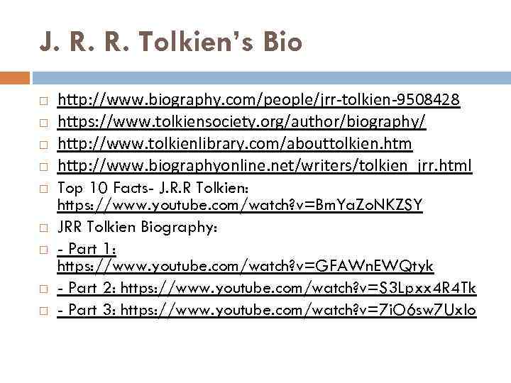 J. R. R. Tolkien’s Bio http: //www. biography. com/people/jrr-tolkien-9508428 https: //www. tolkiensociety. org/author/biography/ http: