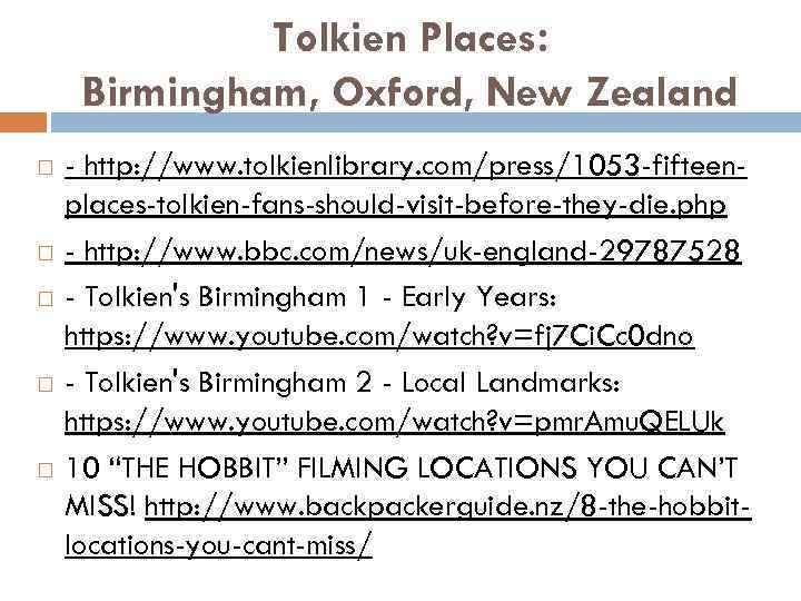 Tolkien Places: Birmingham, Oxford, New Zealand - http: //www. tolkienlibrary. com/press/1053 -fifteenplaces-tolkien-fans-should-visit-before-they-die. php -