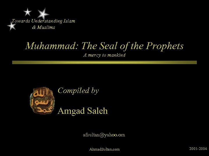 Towards Understanding Islam & Muslims Muhammad: The Seal of the Prophets A mercy to