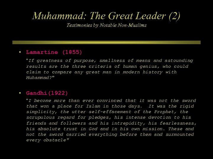 Muhammad: The Great Leader (2) Testimonies by Notable Non-Muslims • Lamartine (1855) “If greatness