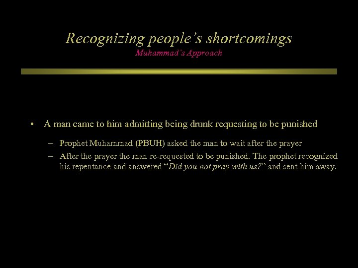 Recognizing people’s shortcomings Muhammad’s Approach • A man came to him admitting being drunk