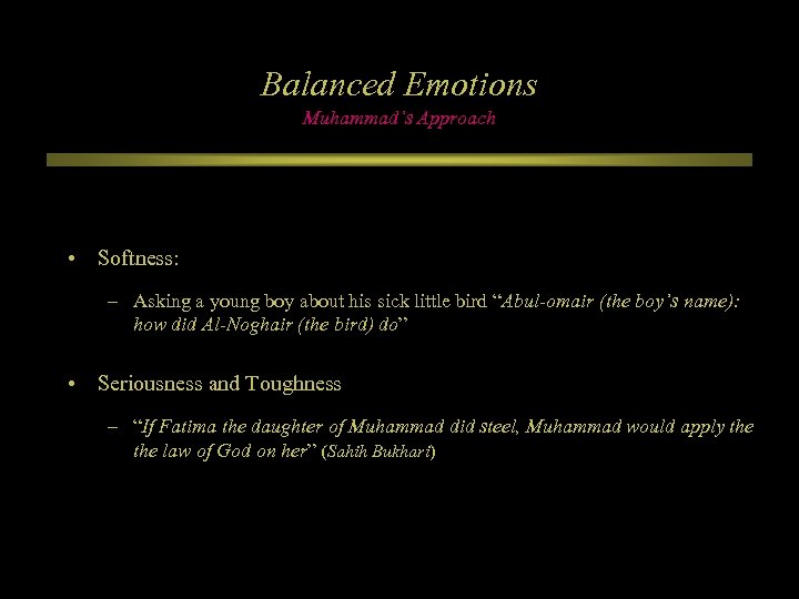 Balanced Emotions Muhammad’s Approach • Softness: – Asking a young boy about his sick