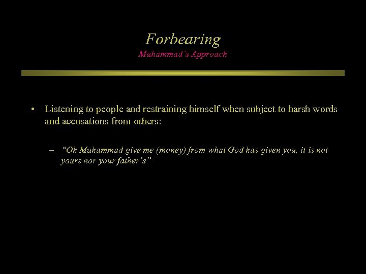 Forbearing Muhammad’s Approach • Listening to people and restraining himself when subject to harsh