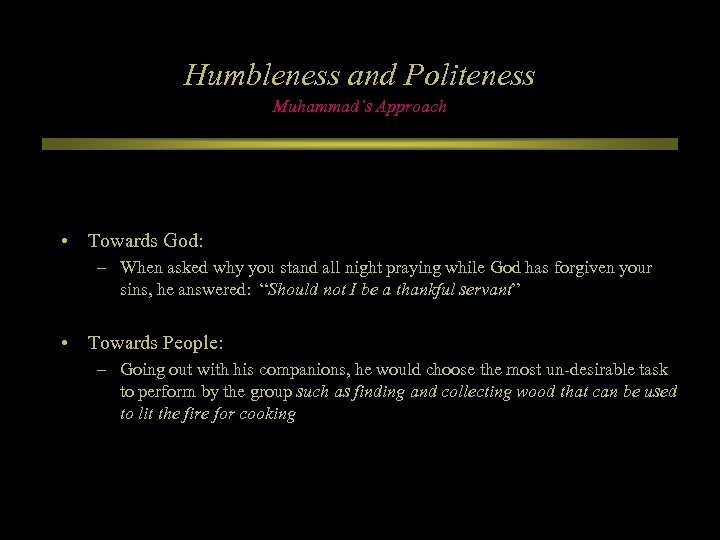 Humbleness and Politeness Muhammad’s Approach • Towards God: – When asked why you stand