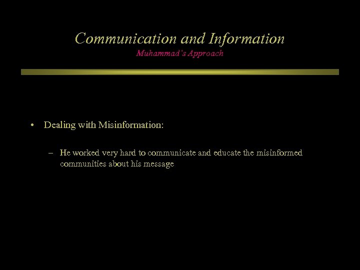 Communication and Information Muhammad’s Approach • Dealing with Misinformation: – He worked very hard